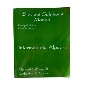 STUDENT SOLUTIONS MANUAL: INTERMEDIATE ALGEBRA By Randy Gallaher & Kevin Bodden